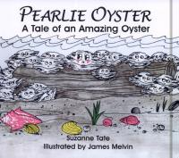 Pearlie Oyster A Tale of an Amazing Oyster