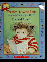 Mother, You're the Best! (But Sister You're a Pest!)