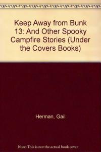 Keep Away from Bunk 13 And Other Spooky Campfire Stories