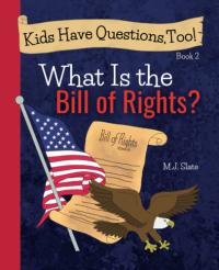 Kids Have Questions, Too! What Is the Bill of Rights?