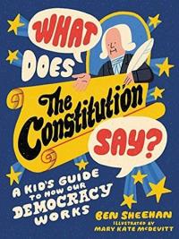 What Does the Constitution Say? A Kid's Guide to How Our Democracy Works