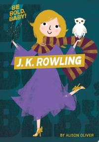 Be Bold, Baby: J. K. Rowling