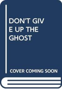 Don't Give Up the Ghost The Delacorte Book of Original Ghost Stories