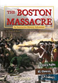 The Boston Massacre An Interactive History Adventure