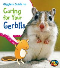 Giggle's Guide to Caring for Your Gerbils