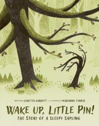 Wake Up, Little Pin! The Story of a Sleepy Sapling
