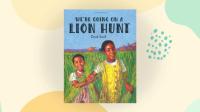 We're Going on a Lion Hunt