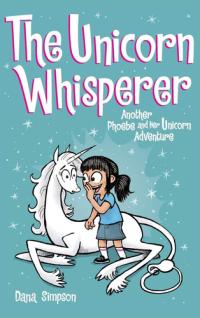 The Unicorn Whisperer Another Phoebe and Her Unicorn Adventure