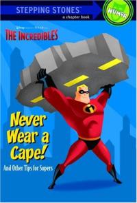 Never Wear a Cape! And Other Tips for Supers