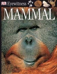 DK Eyewitness Books: Mammal Discover the Remarkable Lives of Our Relatives, the Mammals—from Bats to Elephants