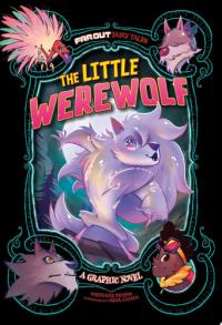 The Little Werewolf A Graphic Novel