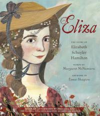 Eliza: The Story of Elizabeth Schuyler Hamilton With an Afterword by Phillipa Soo, the Original Eliza from Hamilton: An American Musical