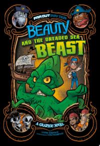 Beauty and the Dreaded Sea Beast A Graphic Novel