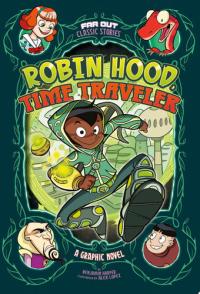 Robin Hood, Time Traveler A Graphic Novel