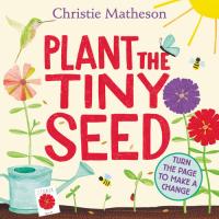 Plant the Tiny Seed Board Book A Springtime Book for Kids