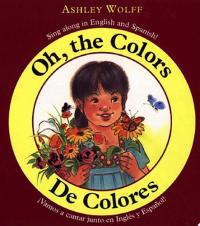 Oh, the Colors/ De Colores Sing Along in English and Spanish!/ Vamos a CantarJunto en Ingles y Espanol!