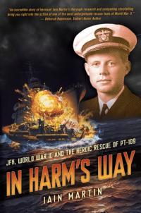 In Harm's Way JFK, World War II, and the Heroic Rescue of PT 109