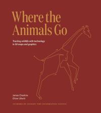 Where the Animals Go Tracking Wildlife with Technology in 50 Maps and Graphics