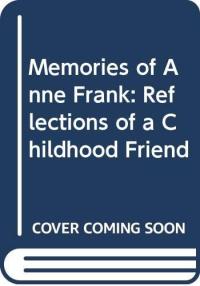 Memories of Anne Frank Reflections of a Childhood Friend