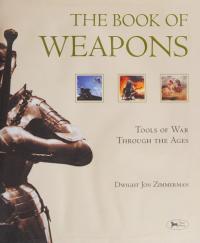 The Book of Weapons Tools of War Through the Ages