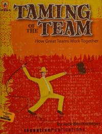 Taming of the Team How Great Teams Work Together