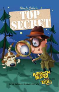 Uncle John's Top Secret Bathroom Reader For Kids Only! Collectible Edition