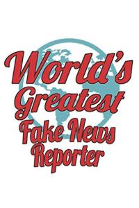 World's Greatest Fake News Reporter Notebook: Creative Fake News Reporter Notebook, Journal Gift, Diary, Doodle Gift Or Notebook 6 X 9 Compact Size- 109 Blank Lined Pages