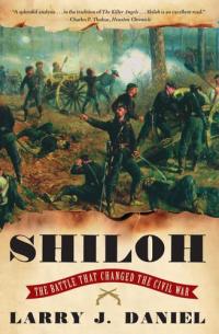 Shiloh The Battle That Changed the Civil War