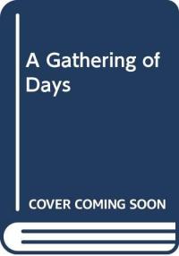Gathering of Days A New England Girl's Journal, 1830-1832