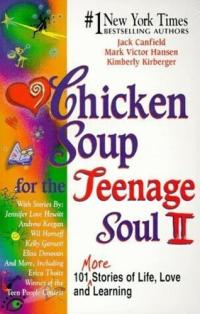 Chicken Soup for the Teenage Soul II 101 More Stories of Life, Love and Learning