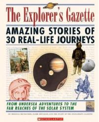 The Explorer's Gazette Amazing Stories of 30 Real-Life Journeys