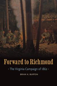 Forward to Richmond: The Virginia Campaign of 1862 (Great Campaigns of the Civil War)