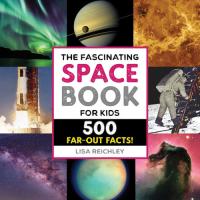 The Fascinating Space Book for Kids 500 Far-Out Facts!