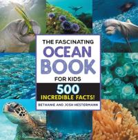 The Fascinating Ocean Book for Kids 500 Incredible Facts!