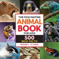 The Fascinating Animal Book for Kids 500 Wild Facts!
