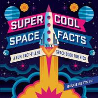 Super Cool Space Facts A Fun, Fact-filled Space Book for Kids