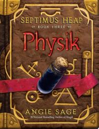 Septimus Heap, Book Three: Physik
