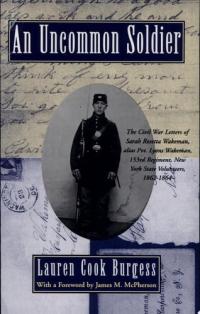An Uncommon Soldier The Civil War Letters of Sarah Rosetta Wakeman, Alias Private Lyons Wakeman, 153rd Regiment, New York State Volunteers
