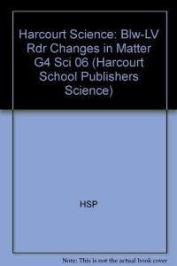 Harcourt Science Blw-LV Rdr Changes in Matter G4 Sci 06
