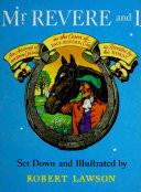 Mr. Revere And I Being An Account Of Certain Episodes In The Career Of Paul Revere, Esq. As Revealed By His Horse