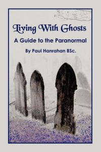 Living with Ghosts A Guide to the Paranormal