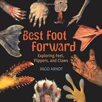 Best Foot Forward Exploring Feet, Flippers, and Claws
