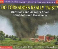 Do Tornadoes Really Twist? Questions and Answers about Tornadoes and Hurricanes