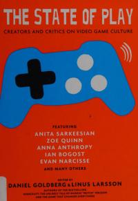 The State of Play Creators and Critics on Video Game Culture