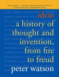 Ideas A History of Thought and Invention, from Fire to Freud