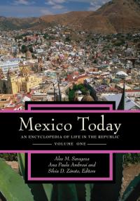 Mexico Today An Encyclopedia of Life in the Republic [2 volumes]
