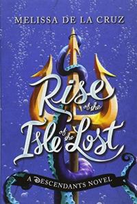 Rise of the Isle of the Lost A Descendants Novel