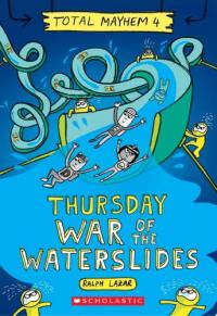 Thursday – War of the Waterslides (Total Mayhem #4)