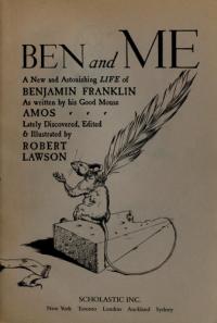 Ben and Me A New and Astonishing Life of Benjamin Franklin as Written by His Good Mouse Amos