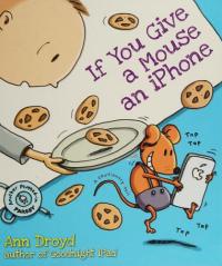 If You Give a Mouse an iPhone A Cautionary Tail